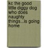 Kc the Good Little Diggy Dog Who Does Naughty Things...Is Going Home