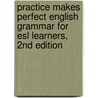 Practice Makes Perfect English Grammar for Esl Learners, 2nd Edition door Ed Swick