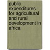 Public Expenditures for Agricultural and Rural Development in Africa door Kathleen Swenso Miller