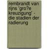 Rembrandt Van Rijns 'Gro�E Kreuzigung' - Die Stadien Der Radierung door Sarah-Katrin Haskamp