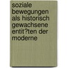 Soziale Bewegungen Als Historisch Gewachsene Entit�Ten Der Moderne door martin schulz