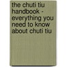 The Chuti Tiu Handbook - Everything You Need to Know About Chuti Tiu by Emily Smith