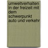 Umweltverhalten in Der Freizeit Mit Dem Schwerpunkt Auto Und Verkehr door Abigail Richter