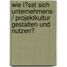 Wie L�Sst Sich Unternehmens- / Projektkultur Gestalten Und Nutzen? door Daniela Maschke