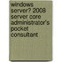 Windows Server� 2008 Server Core Administrator's Pocket Consultant