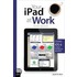Your iPad� at Work (Covers Ios 6 on Ipad2 and iPad 3Rd Generation)