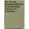 Der Hof Als Gesellschaftliches Und Kulturelles Zentrum Im Mittelalter door Dominik Burger