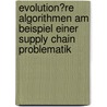 Evolution�Re Algorithmen Am Beispiel Einer Supply Chain Problematik by Franziska Vogt