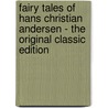 Fairy Tales of Hans Christian Andersen - the Original Classic Edition door Hans Christian Andersen