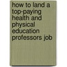 How to Land a Top-Paying Health and Physical Education Professors Job by Charles Benjamin