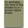 No Apologies (For Fans of Fifty Shades by E. L. James) (Spice Briefs) door Tracy Wolff