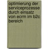 Optimierung Der Serviceprozesse Durch Einsatz Von Ecrm Im B2C Bereich door Tim Starken