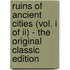 Ruins Of Ancient Cities (vol. I Of Ii) - The Original Classic Edition