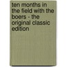 Ten Months in the Field with the Boers - the Original Classic Edition door Onbekend