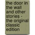 The Door in the Wall and Other Stories - the Original Classic Edition