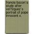 Francis Bacon`S Study After Vel�Zquez`S Portrait of Pope Innocent X.