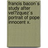 Francis Bacon`S Study After Vel�Zquez`S Portrait of Pope Innocent X. door Bj�rn David Herzig