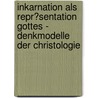 Inkarnation Als Repr�Sentation Gottes - Denkmodelle Der Christologie door Birte Glass