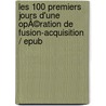 Les 100 premiers jours d'une opÃ©ration de fusion-acquisition / Epub door David Brault
