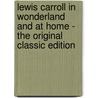 Lewis Carroll in Wonderland and at Home - the Original Classic Edition by Belle Moses