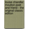 Louise Chandler Moulton Poet and Friend - the Original Classic Edition door Lilian Whiting