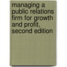 Managing a Public Relations Firm for Growth and Profit, Second Edition door Andy Croft