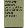 Microsoft� Windows� Command-Line Administrator's Pocket Consultant by William R. Stanek