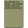Per Nilssons 'so Lonely' - Die Analyse Eines Modernen Adoleszenzromans door Cindy Munz