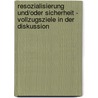 Resozialisierung Und/Oder Sicherheit - Vollzugsziele in Der Diskussion door Andre Wei�