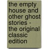 The Empty House and Other Ghost Stories - the Original Classic Edition by Algernon Blackwood