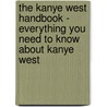 The Kanye West Handbook - Everything You Need to Know About Kanye West door Denise Tarr