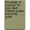 The Power of Praying� for Your Adult Children Prayer and Study Guide by Stormie Omartian