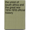 The Union of South Africa and the Great War 1914-1918 Official History door Defence Hq