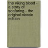 The Viking Blood - a Story of Seafaring - the Original Classic Edition door Frederick William Wallace