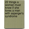 22 Things a Woman Must Know If She Loves a Man with Asperger's Syndrome door Rudy Simone