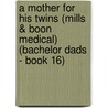 A Mother for His Twins (Mills & Boon Medical) (Bachelor Dads - Book 16) by Lucy Clarke