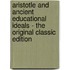 Aristotle and Ancient Educational Ideals - the Original Classic Edition