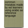 Common Mistakes Made By Esl Learners Using Arabic As Reference Language door Prof Omar S. Aburizaiza