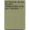 De L'Homme, De Ses Facult�S Intellectuelles Et De Son �Ducation . 1 door M. Helv�tius