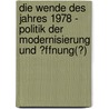 Die Wende Des Jahres 1978 - Politik Der Modernisierung Und �Ffnung(?) by Martin Kersten