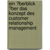 Ein �Berblick �Ber Das Konzept Des Customer Relationship Management door Frank Holzmann