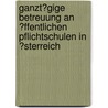 Ganzt�Gige Betreuung an �Ffentlichen Pflichtschulen in �Sterreich door Anne Mayer