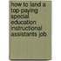 How to Land a Top-Paying Special Education Instructional Assistants Job