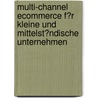 Multi-Channel Ecommerce F�R Kleine Und Mittelst�Ndische Unternehmen door Oliver GroßE. Gehling