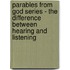 Parables from God Series - the Difference Between Hearing and Listening
