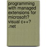Programming with Managed Extensions for Microsoft� Visual C++� .Net door Richard Grimes