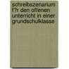 Schreibszenarium F�R Den Offenen Unterricht in Einer Grundschulklasse door Denise Krüger
