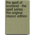 The Spell of Scotland - the Spell Series - the Original Classic Edition