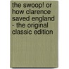 The Swoop! Or How Clarence Saved England - the Original Classic Edition door Pelham Grenville Wodehouse
