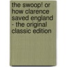 The Swoop! Or How Clarence Saved England - the Original Classic Edition by Pelham Grenville Wodehouse